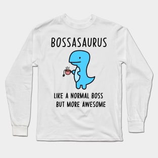 Bossasaurus, Like A Normal Boss Long Sleeve T-Shirt